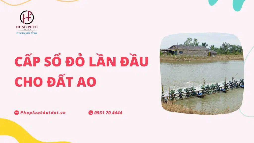 Hồ sơ cấp sổ đỏ lần đầu cho đất ao gồm những gì? 2 Hồ sơ cấp sổ đỏ lần đầu cho đất ao gồm những gì?